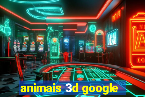 animais 3d google